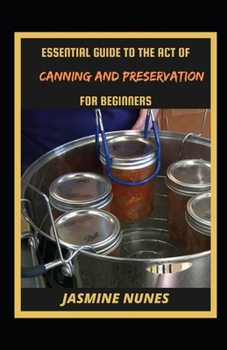 Paperback Essential Guide To The Act Of Canning And Preservation For Beginners [Large Print] Book