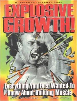 Paperback Explosive Growth!: Everything You Ever Wanted to Know about Building Muscle Book