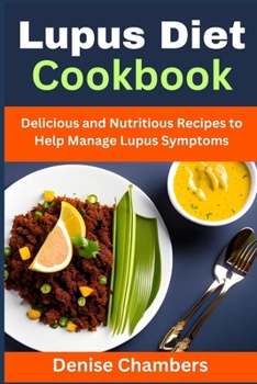 Paperback Lupus Diet Cookbook: Delicious and Nutritious Recipes to Help Manage Lupus Symptoms Book
