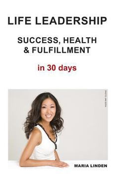 Paperback Life Leadership: Success, Health & Fulfillment in 30 Days Book