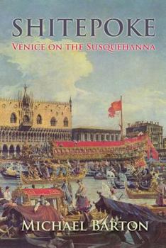 Paperback Shitepoke: Venice on the Susquehanna Book