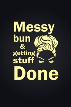 Paperback Messy Bun & Getting Stuff Done. Notebook For Women and Girls: Messy Bun & Getting Stuff Done Book
