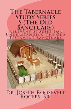 Paperback The Tabernacle Study Series S (The Old Sanctuary): Relevant Studies For Understanding The Old Testament Sanctuary Book
