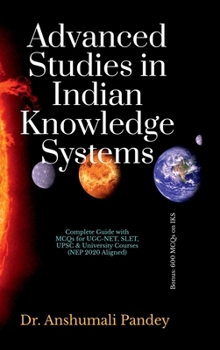 Hardcover Advanced Studies in Indian Knowledge Systems: Complete Guide with MCQs for UGC-NET, SLET, UPSC & University Courses (NEP 2020 Aligned) Book