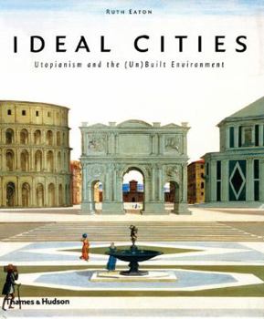 Paperback Ideal Cities: Utopianism and the (Un)Built Environment Book