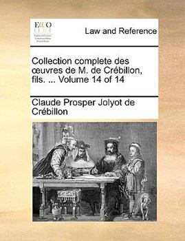 Paperback Collection Complete Des Uvres de M. de Crbillon, Fils. ... Volume 14 of 14 [French] Book