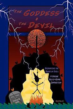 Paperback The Goddess & The Devil: Excavating the Roots of Evil: A Unique Multi Genre Composition Book