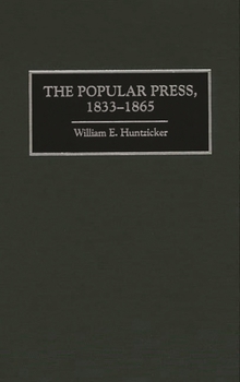 The Popular Press, 1833-1865 (The History of American Journalism)