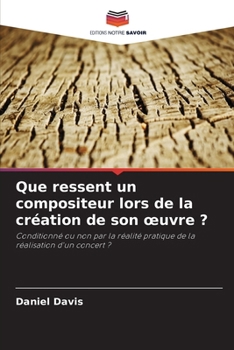 Paperback Que ressent un compositeur lors de la création de son oeuvre ? [French] Book