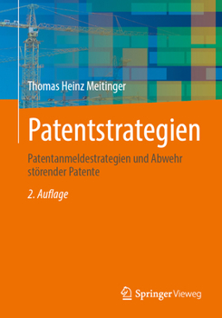 Patentstrategien: Patentanmeldestrategien und Abwehr störender Patente (German Edition)