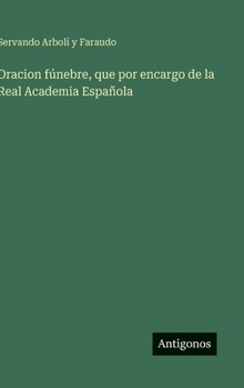 Oracion fúnebre, que por encargo de la Real Academia Española