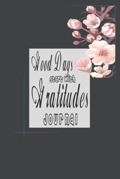 Paperback Good Days Start With Gratitude Journal: A Daily Thankfulness Journal (6x9 inches & 112 pages) Book