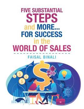 Paperback Five Substantial Steps and More... for Success in the World of Sales Book