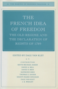 The French Idea of Freedom: The Old Regime and the Declaration of Rights of 1789 (The Making of Modern Freedom) - Book  of the Making of Modern Freedom