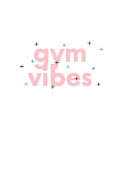 Paperback Gym Vibes: Notebook / Simple Blank Lined Writing Journal / Fitness Coach / Gym / Workout Tracker / Exercise / Weight Loss / Train Book