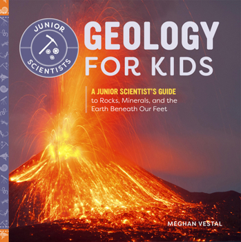 Paperback Geology for Kids: A Junior Scientist's Guide to Rocks, Minerals, and the Earth Beneath Our Feet Book