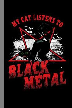 My Cat Listens To Black Metal: Rock Music Heavy Instrument Gift For Musicians (6"x9") Music Notes Paper To Write In