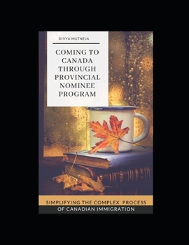 Paperback Coming To Canada Through Provincial Nominee Program: Simplifying The Complex Process Of Canadian Immigration Book