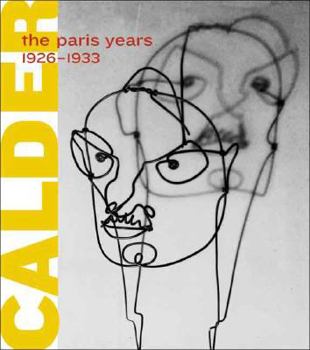 Hardcover Alexander Calder: The Paris Years, 1926-1933 Book