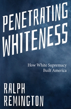 Penetrating Whiteness: Navigating the Landscape of Racism, Sexism, and America's Cultural Divide