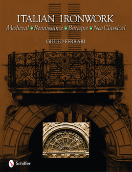 Hardcover Italian Ironwork: Medieval, Renaissance, Baroque, Neo-Classical Book