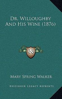 Paperback Dr. Willoughby And His Wine (1876) Book
