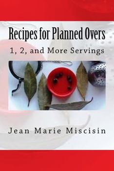 Paperback Recipes for Planned Overs: 1, 2, and More Servings Book