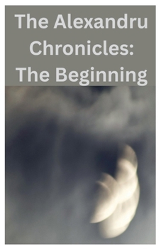 Paperback The Alexandru Chronicles: The Beginning Book