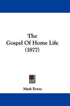 Paperback The Gospel Of Home Life (1877) Book