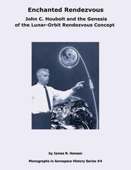 Paperback Enchanted Rendezvous: John C. Houbolt and the Genesis of the Lunar-Orbit Rendezvous Concept Book