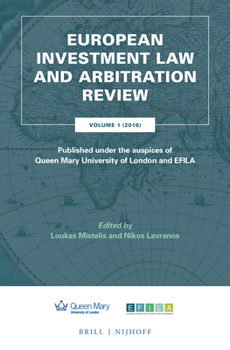 European Investment Law and Arbitration Review: Volume 1 (2016), Published Under the Auspices of Queen Mary University of London and Efila