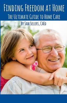 Paperback Finding Freedom at Home: The Ultimate Guide to Home Care Book