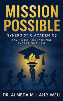 Hardcover Mission Possible Synergistic Academics: Saving U.S. Educational Exceptionalism Book