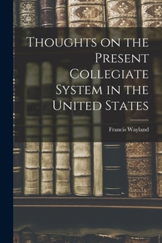 Paperback Thoughts on the Present Collegiate System in the United States Book