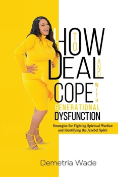 Paperback How to Deal and Cope with Generational Dysfunction: Strategies for Fighting Spiritual Warfare and Identifying the Jezebel Spirit Book