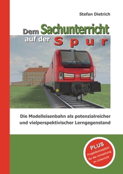 Paperback Dem Sachunterricht auf der Spur: Die Modelleisenbahn als potenzialreicher und vielperspektivischer Lerngegenstand [German] Book