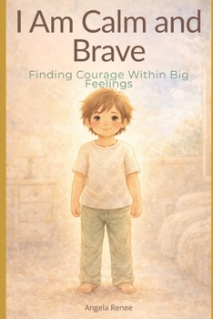 Paperback I Am Calm and Brave: Finding Courage Within Big Feelings Book