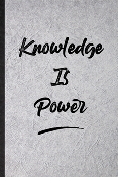 Knowledge Is Power: Funny Positive Motivation Lined Notebook/ Blank Journal For Support Faith Belief, Inspirational Saying Unique Special Birthday Gift Idea Modern 6x9 110 Pages