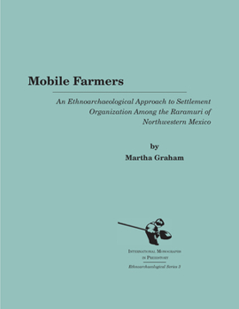 Hardcover Mobile Farmers: An Ethnoarchaeological Approach to Settlement Organization Among the Raramuri of Northwestern Mexico Book