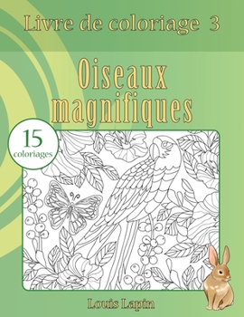 Paperback Livre de coloriage oiseaux magnifiques: 15 coloriages [French] Book