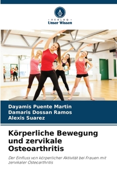 Körperliche Bewegung und zervikale Osteoarthritis: Der Einfluss von körperlicher Aktivität bei Frauen mit zervikaler Osteoarthritis (German Edition)
