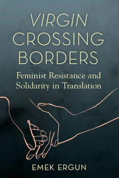 Paperback Virgin Crossing Borders: Feminist Resistance and Solidarity in Translation Book