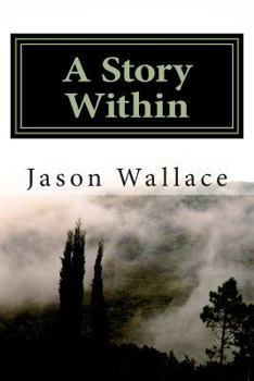 Paperback A Story Within: The Collected Short Stories and Novellas of Jason Wallace Book