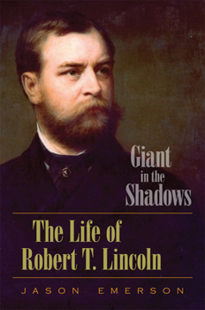 Hardcover Giant in the Shadows: The Life of Robert T. Lincoln Book