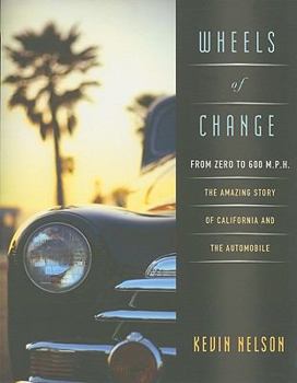 Paperback Wheels of Change: From Zero to 600 M.P.H: The Amazing Story of California and the Automobile Book