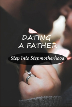 Paperback Dating A Father: Step Into Stepmotherhood: Books For Stepmoms Book