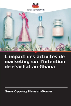 Paperback L'impact des activités de marketing sur l'intention de réachat au Ghana [French] Book