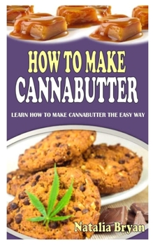 Paperback How to Make Cannabutter: Learn How to Make Cannabutter the Easy Way Book