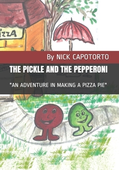 Paperback The Pickle and the Pepperoni: An Adventure in Making a Pizza Pie Book