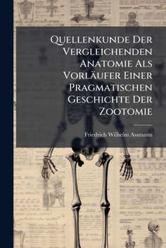 Paperback Quellenkunde Der Vergleichenden Anatomie Als Vorläufer Einer Pragmatischen Geschichte Der Zootomie Book